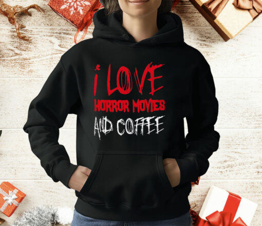 I Love Horror Movies and Coffee T-Shirt