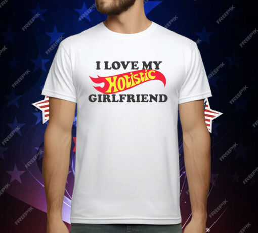 I Love My Hotistic Girlfriend T-Shirt