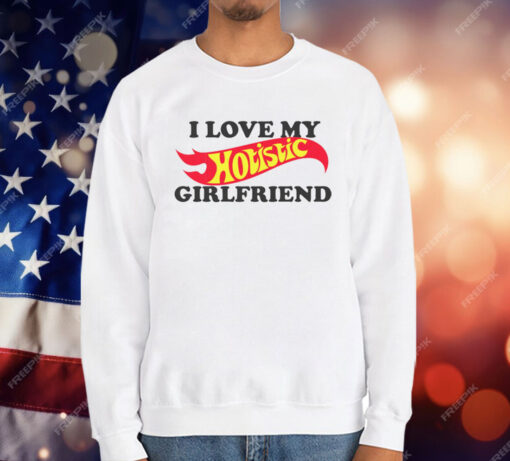 I Love My Hotistic Girlfriend T-Shirt