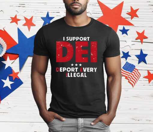 I Support Dei Deport Every Illegal T-Shirt