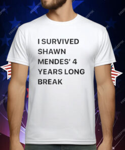 I Survived Shawn Mendes’ 4 Years Long Break T-Shirt