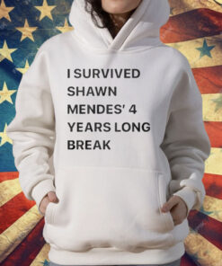 I Survived Shawn Mendes’ 4 Years Long Break T-Shirt