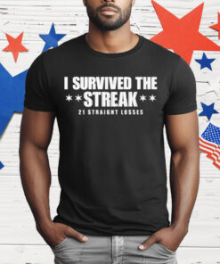 I Survived the Streak 21 Straight Losses T-Shirt