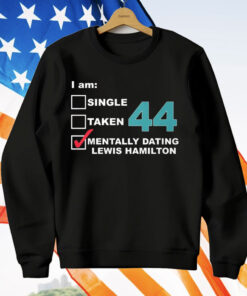 I am Single Taken Mentally Dating Hamilton 44 T-Shirt