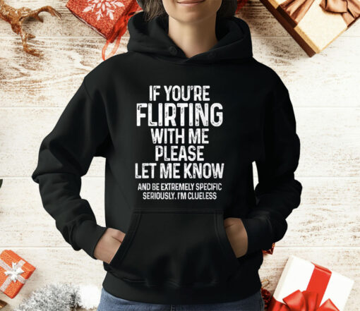 If You’re Flirting With Me Please Let Me Know Shirt