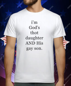 I’m God’s Thot Daughter And His Gay Son T-Shirt