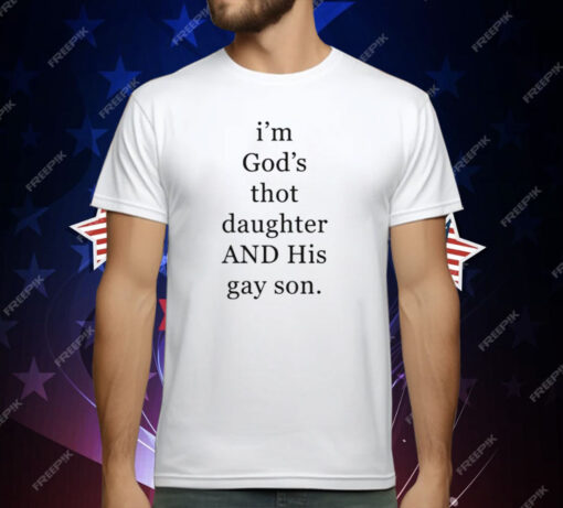 I’m God’s Thot Daughter And His Gay Son T-Shirt