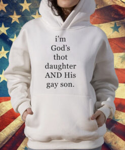 I’m God’s Thot Daughter And His Gay Son T-Shirt