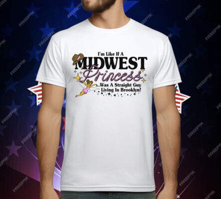 I'm Like A Midwest Princess T-Shirt