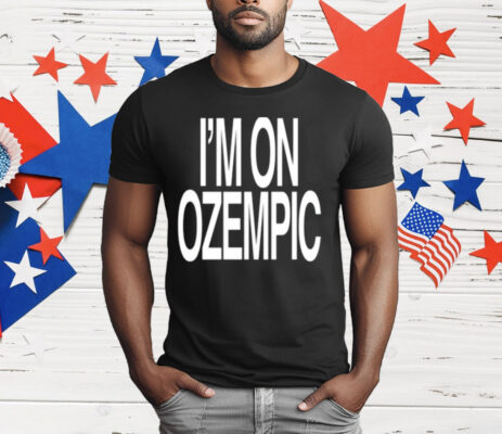 I’m On Ozempic T-Shirt