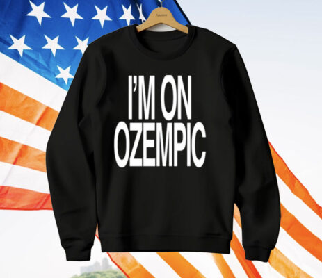 I’m On Ozempic T-Shirt