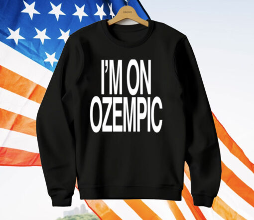 I’m On Ozempic T-Shirt