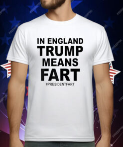 In England Trump Means Fart T-Shirt