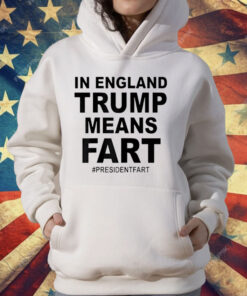 In England Trump Means Fart T-Shirt