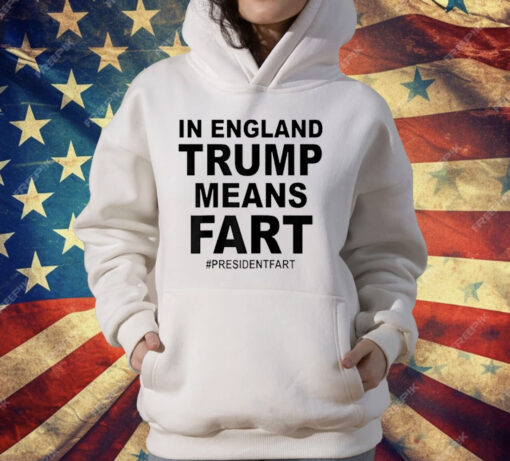 In England Trump Means Fart T-Shirt