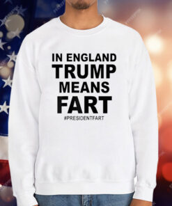 In England Trump Means Fart T-Shirt