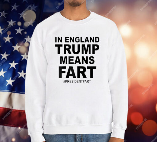 In England Trump Means Fart T-Shirt