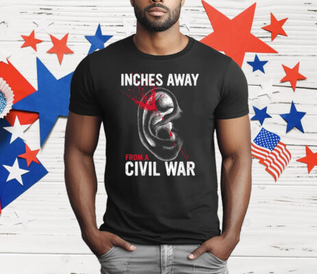 Inches Away From A Civil War T-Shirt