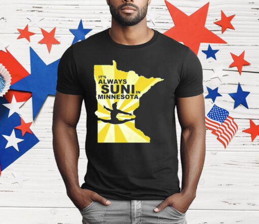 It’s Always Suni In Minnesota T-Shirt