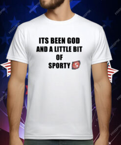 Its Been God And A Little Bit Of Sporty T-Shirt