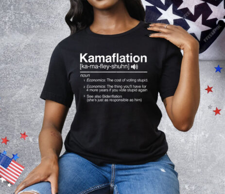 Kamaflation Noun Economics The Cost Of Voting Stupid Tee Shirt