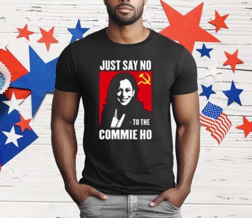 Kamala Harris Just Say No To The Commie Ho New Shirt