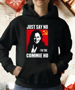 Kamala Harris Just Say No To The Commie Ho New Shirt