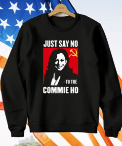 Kamala Harris Just Say No To The Commie Ho New Shirt