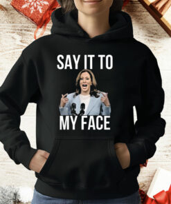 Kamala Harris Say It To My Face T-Shirt