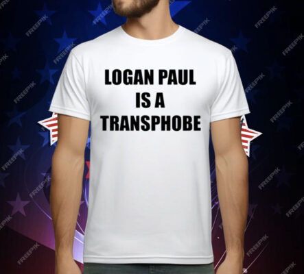 Logan Paul Is A Transphobe T-Shirt