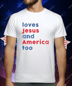 Loves Jesus and America Too T-Shirt