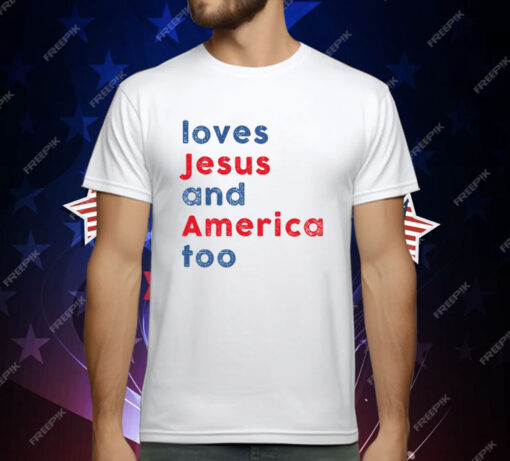 Loves Jesus and America Too T-Shirt