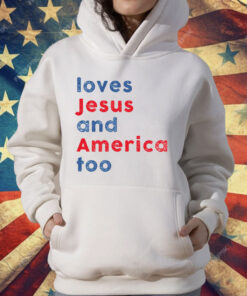 Loves Jesus and America Too T-Shirt