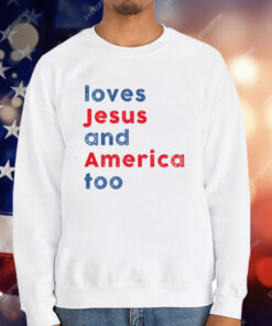 Loves Jesus and America Too T-Shirt