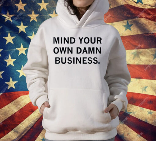 Mind your own damn business T-Shirt