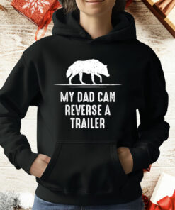 My Dad Can Reverse A Trailer T-Shirt