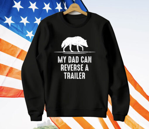 My Dad Can Reverse A Trailer T-Shirt