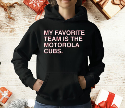 My Favorite Team Is The Motorola Cubs T-Shirt