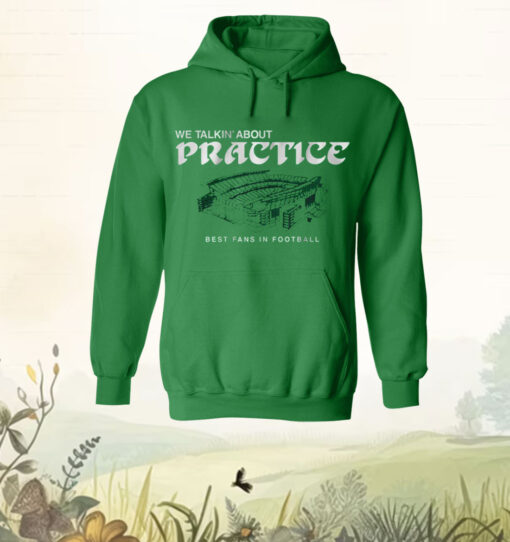 Philadelphia Football We Talkin’ About Practice T-Shirt