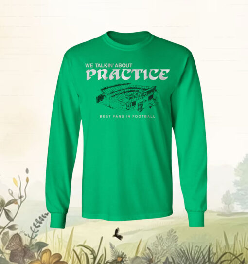 Philadelphia Football We Talkin’ About Practice T-Shirt