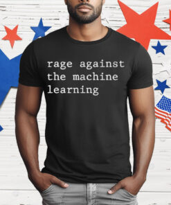 Rage Against The Machine Learning T-Shirt