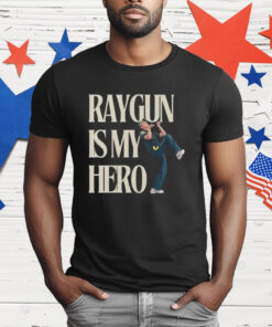 Raygun Is My Hero T-Shirt