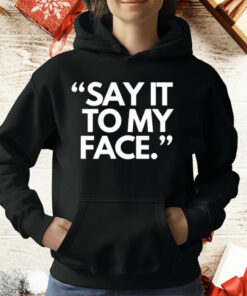 Say It To My Face Harris 47 T-Shirt