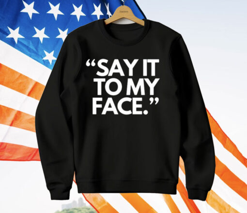 Say It To My Face Harris 47 T-Shirt