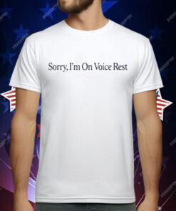 Sorry I’m On Voice Rest T-Shirt