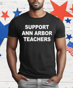 Support Ann Arbor Teachers T-Shirt