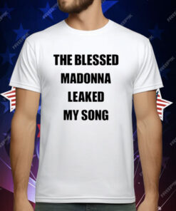 The Blessed Madonna Leaked My Song T-Shirt