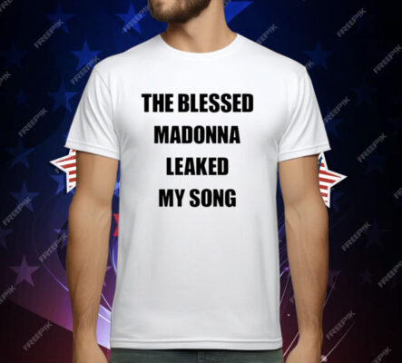 The Blessed Madonna Leaked My Song T-Shirt