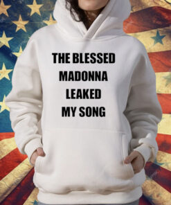 The Blessed Madonna Leaked My Song T-Shirt