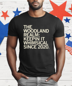 The Woodland Realm Keepin' it whimsical since 2020 T-Shirt